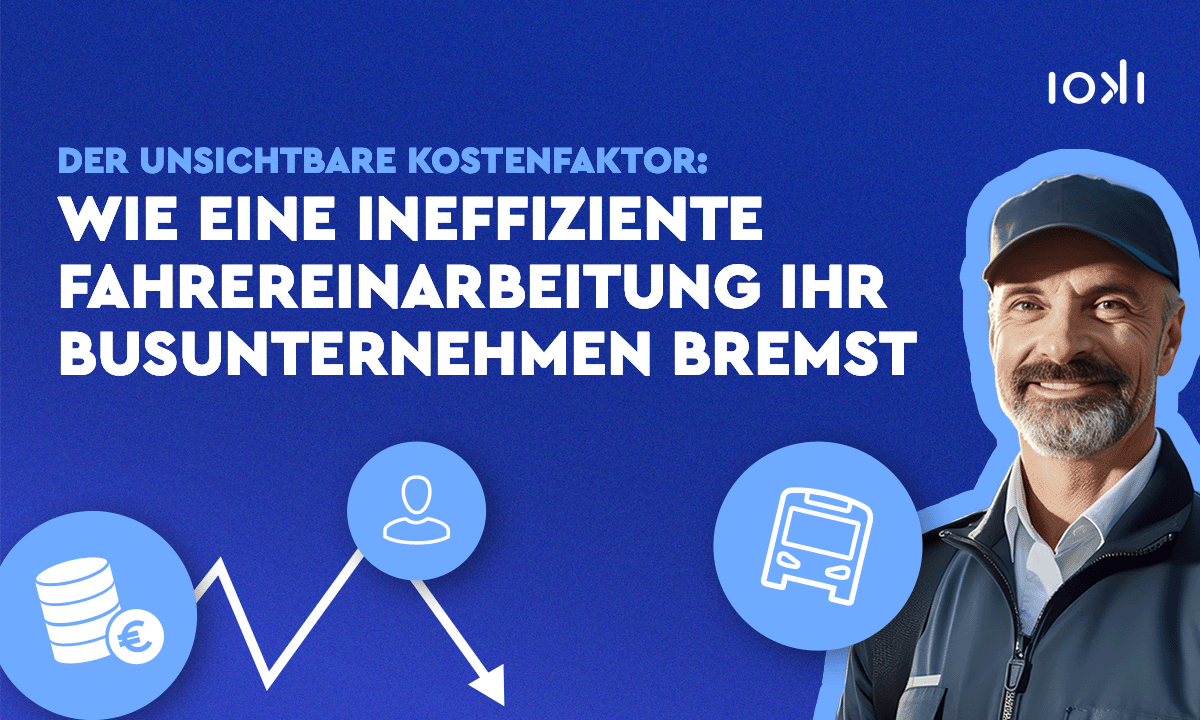 Der unsichtbare Kostenfaktor: Wie ineffiziente Fahrereinarbeitung Ihr Busunternehmen bremst – und ioki Route die Lösung ist